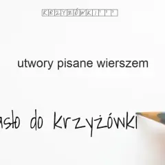 Utwór pisany wierszem: 20+ haseł do krzyżówki! Rozwiąż zagadkę