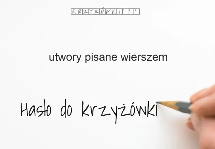Utwór pisany wierszem: 20+ haseł do krzyżówki! Rozwiąż zagadkę