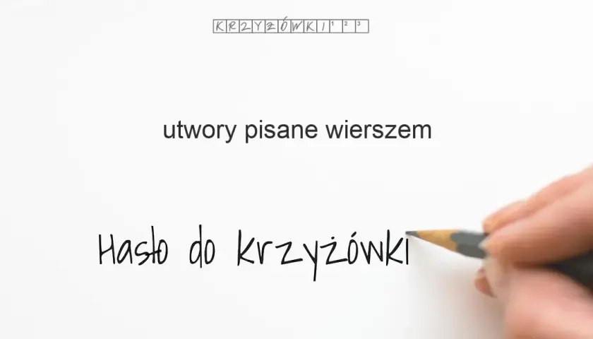 Utwór pisany wierszem: 20+ haseł do krzyżówki! Rozwiąż zagadkę