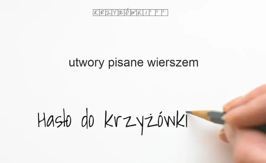 Utwór pisany wierszem: 20+ haseł do krzyżówki! Rozwiąż zagadkę